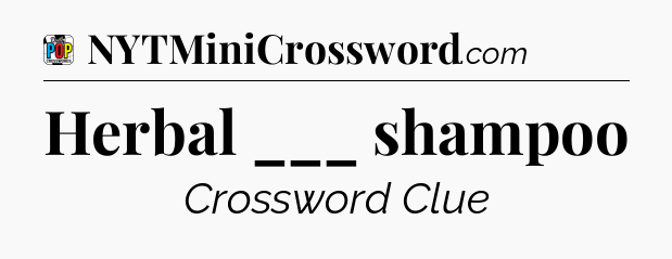 Herbal ___ shampoo Crossword Clue