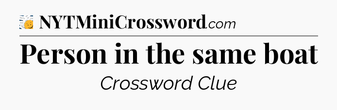 Person in the same boat - 7 Little Words