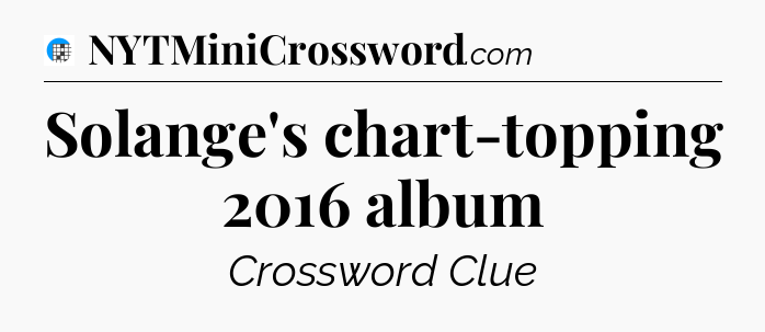 Solange's chart-topping 2016 album Crossword Clue