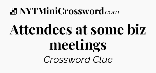Solution: Attendees at some biz meetings - NYT Crossword