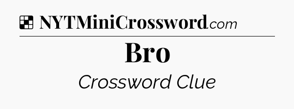 Bro NYT Crossword