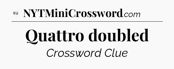 Quattro doubled - WSJ Crossword