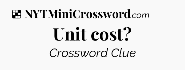 Solution: Unit cost - NYT Crossword
