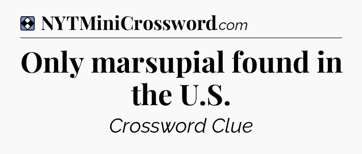 Solution: Only marsupial found in the U.S - NYT Mini Crossword