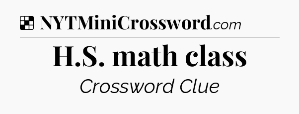 Solution: H.S. math class - NYT Crossword
