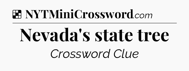 Solution: Nevada's state tree - NYT Crossword