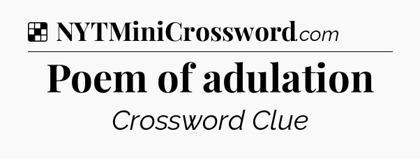 Solution: Poem of adulation - NYT Crossword