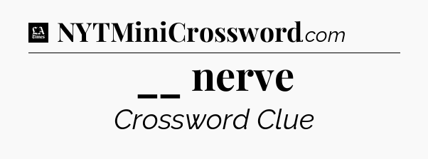 __ nerve - LA Times Crossword