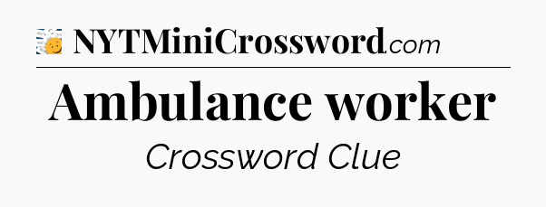 Ambulance worker - 7 Little Words