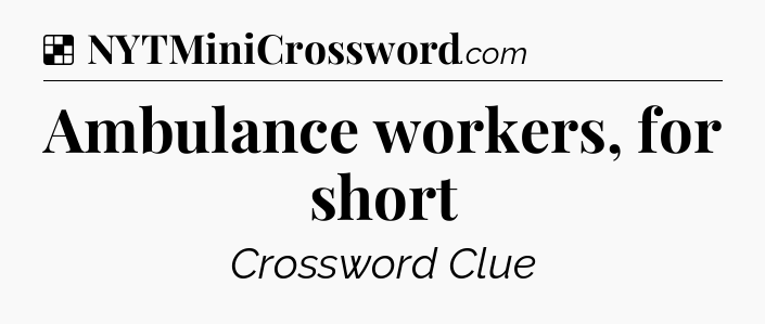 Solution: Ambulance workers, for short - NYT Crossword