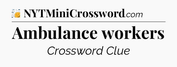 Ambulance workers - 7 Little Words