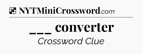 Solution: ___ converter - NYT Crossword