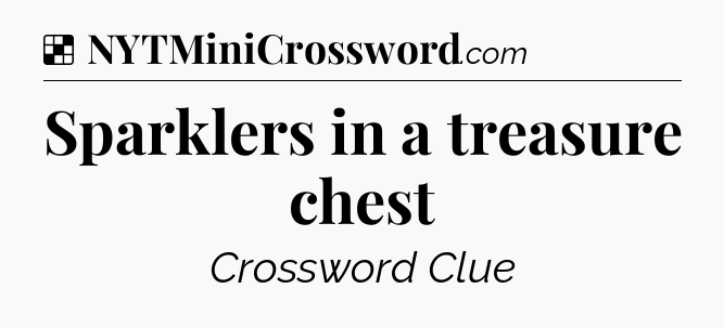 Solution: Sparklers in a treasure chest - NYT Crossword