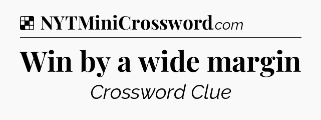 Solution: Win by a wide margin - NYT Crossword