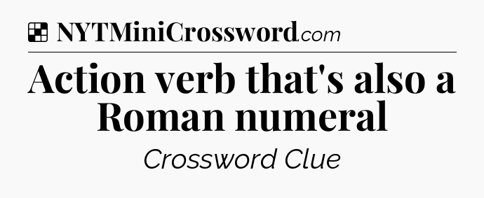 Solution: Action verb that's also a Roman numeral - NYT Crossword