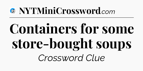 Containers for some store-bought soups Crossword Clue