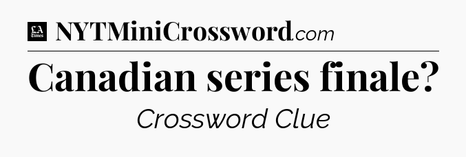 Canadian series finale - LA Times Crossword