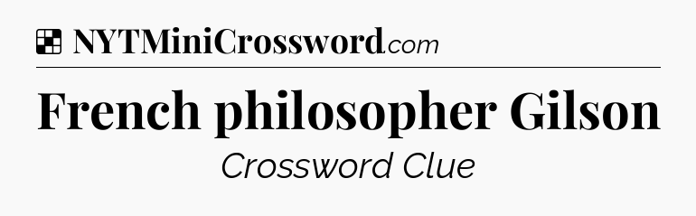 Solution: French philosopher Gilson - NYT Crossword