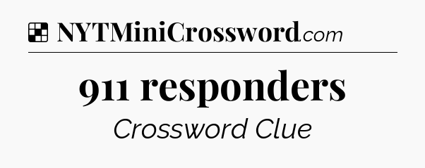 Solution: 911 responders - NYT Crossword