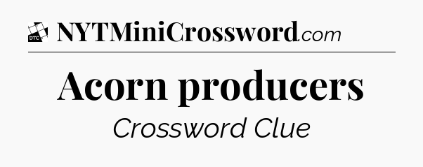 Acorn producers - Daily Themed Classic Crossword