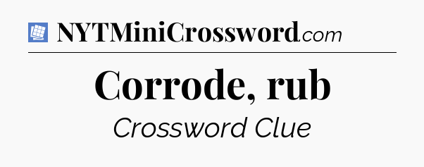 Corrode, rub Puzzle Page Crossword Clue