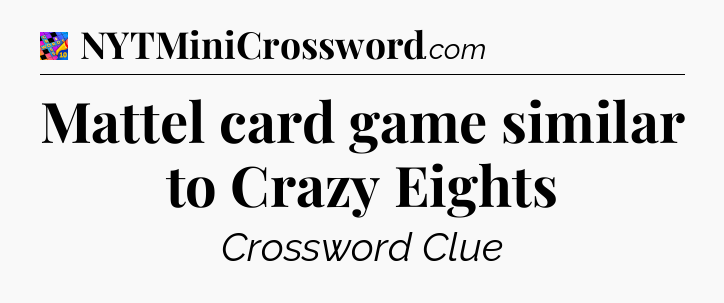 Mattel card game similar to Crazy Eights Crossword Clue