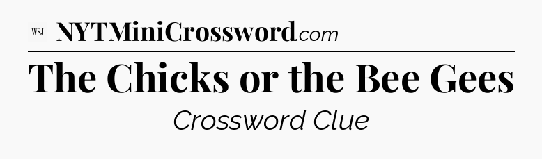 The Chicks or the Bee Gees - WSJ Crossword