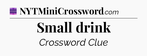 Small drink - Thomas Joseph Crossword