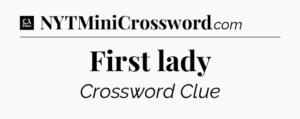 First lady - LA Times Crossword