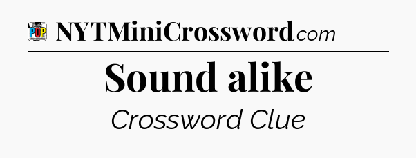 Sound alike Crossword Clue