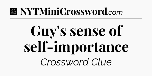 Guy's sense of self-importance - LA Times Crossword