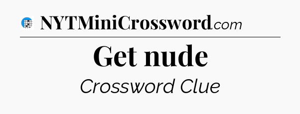 Get nude Crossword Clue
