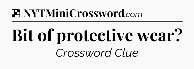 Solution: Bit of protective wear - NYT Crossword