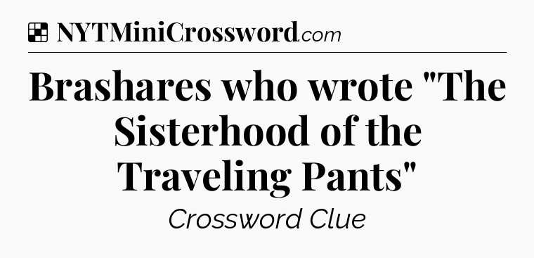 Solution: Brashares who wrote 