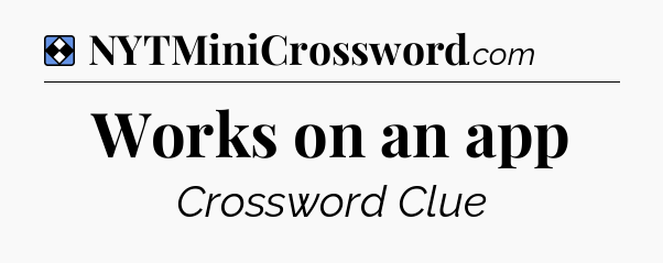 Solution: Works on an app - NYT Mini Crossword