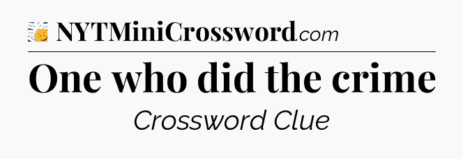 One who did the crime - 7 Little Words