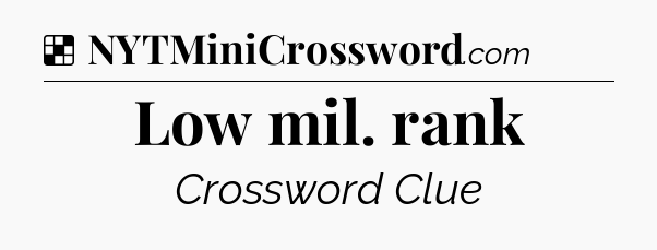Solution: Low mil. rank - NYT Crossword