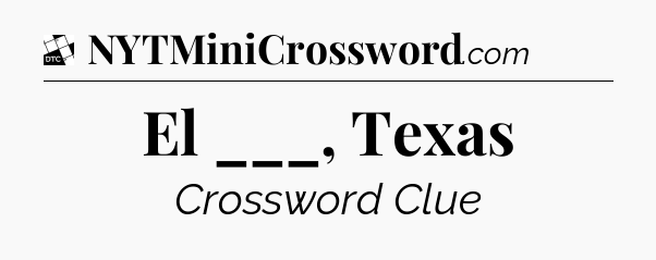 El ___, Texas - Daily Themed Classic Crossword