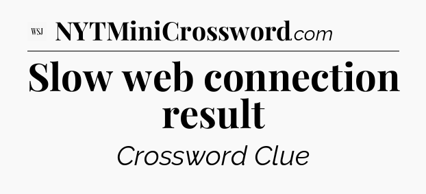 Slow web connection result - WSJ Crossword