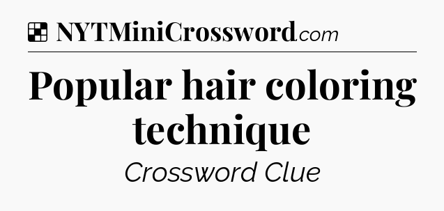 Solution: Popular hair coloring technique - NYT Crossword