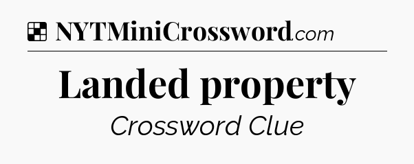 Solution: Landed property - NYT Crossword