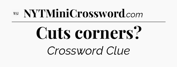 Cuts corners - WSJ Crossword