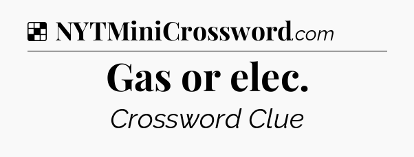 Solution: Gas or elec - NYT Crossword