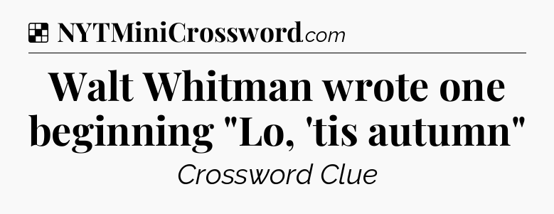 Solution: Walt Whitman wrote one beginning 