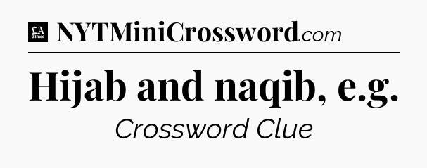 Hijab and naqib, e.g - LA Times Crossword