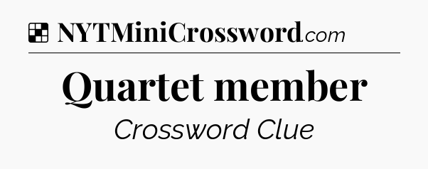 Solution: Quartet member - NYT Crossword