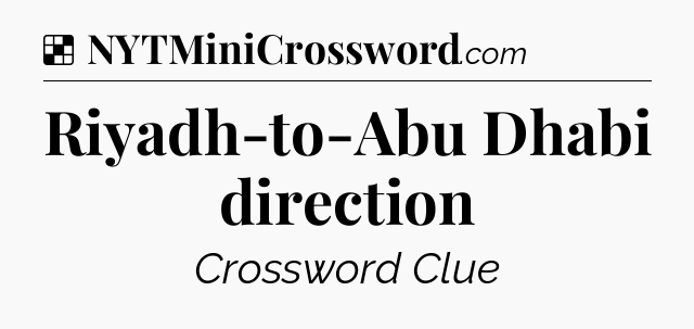Solution: Riyadh-to-Abu Dhabi direction - NYT Crossword