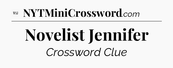 Novelist Jennifer - WSJ Crossword