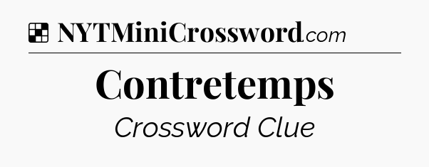 Solution: Contretemps - NYT Crossword