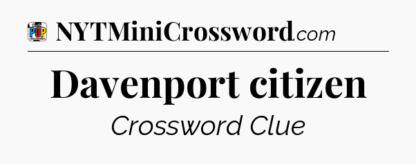 Davenport citizen Crossword Clue